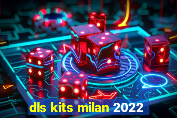 dls kits milan 2022